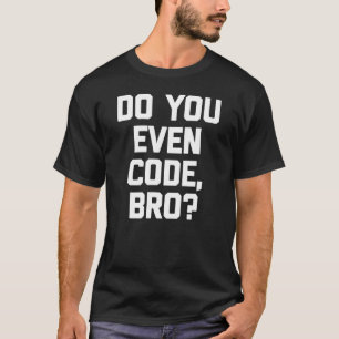Codeer Je Eigenlijk Wel Bro Coder Computerprogra T-shirt