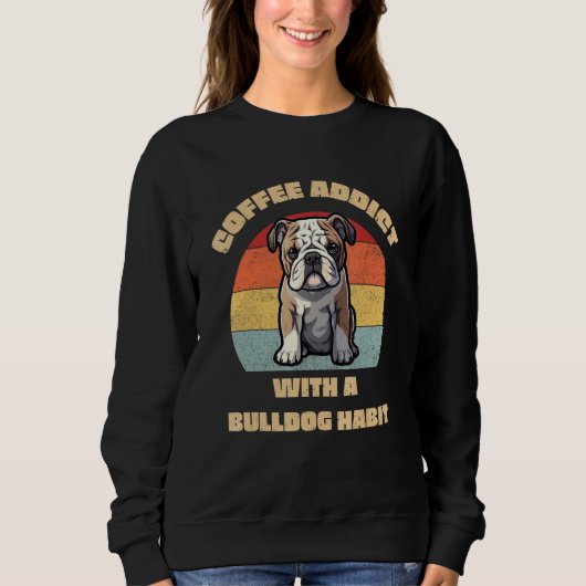 Coffee Addict with a Bulldog Habit  Unique Graphic Trui (Voorkant)