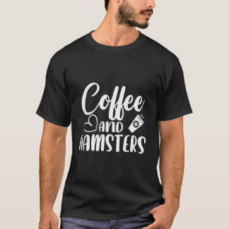 Coffee And Hamsters Rodent Pet Owner Animal Hamste T-shirt