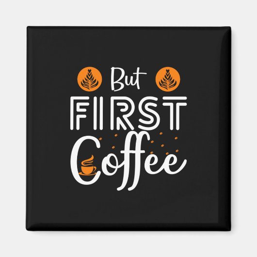 Coffee Art But First Coffee Magneet (Voorkant)