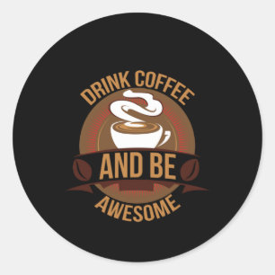Coffee Art Drink Coffee And Be Awesome Ronde Sticker