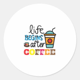 Coffee Art Life Begins After Cofee Ronde Sticker