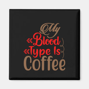 Coffee Art My Blood Type Is Coffee Magneet