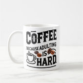 Coffee Because Adulting Is Hard Mug – Funny Adult (Gauche)