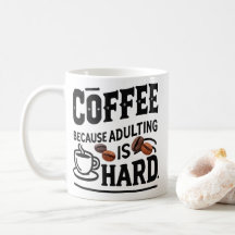 Coffee Because Adulting Is Hard Mug – Funny Adult
