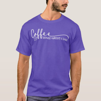 Coffee Because Adulting Is Hard Quote friends T-shirt