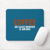 Coffee Because Murder Is Wrong Funny Sarcastic Muismat (Met muis)