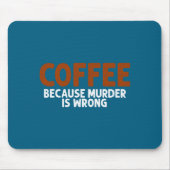 Coffee Because Murder Is Wrong Funny Sarcastic Muismat (Voorkant)