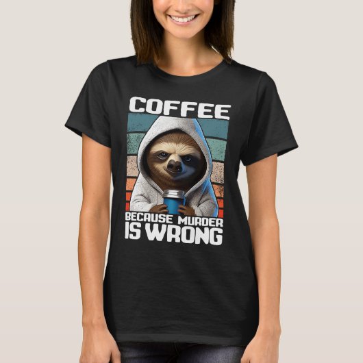 coffee because murder is wrong I  Sloth with Coffe T-shirt (Voorkant)