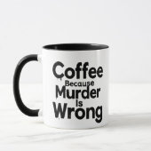 Coffee Because murder is Wrong mug (Gauche)