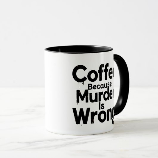Coffee Because murder is Wrong mug Mok (Voorkant rechts)