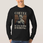 Coffee Because Murder Is Wrong Tabby Cat Drinks C T-shirt (Voorkant)