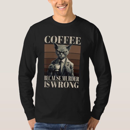Coffee Because Murder Is Wrong  Tabby Cat Drinks C T-shirt (Voorkant)