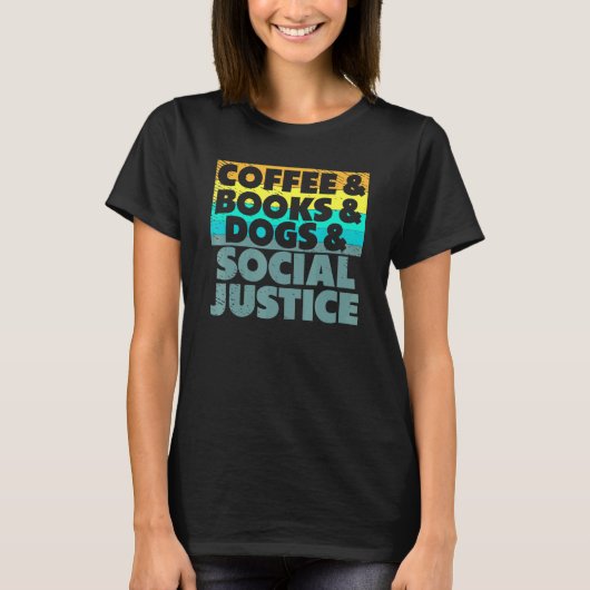 Coffee Books Dogs And Social Justice Human Rights T-shirt (Voorkant)