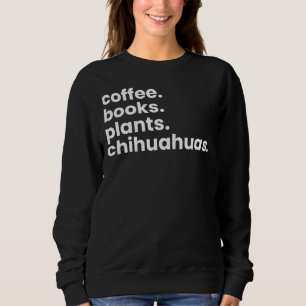 Coffee Books Planten Chihuahuas I Love My Dogs Chi Trui