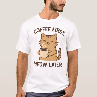 Coffee Cat Design – koffie eerst miauwen later T-shirt
