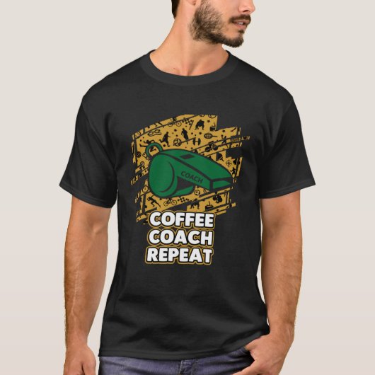 Coffee Coach Repeat Coaching Humor Mentor Coffee T-shirt (Voorkant)