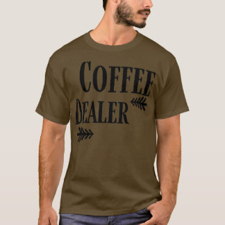 Coffee Dealer funny Coffee 2 T-shirt
