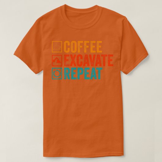 Coffee Excavate Repeat Funny Present Saying for Ar T-shirt (Design voorkant)