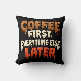 Coffee First Everything Else Later Funny Kussen