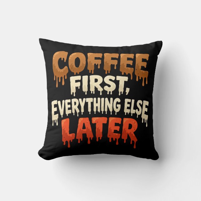 Coffee First Everything Else Later Funny  Kussen (Voorkant)