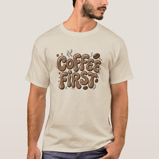 Coffee First Funny Coffee Lover T-Shirt (Voorkant)