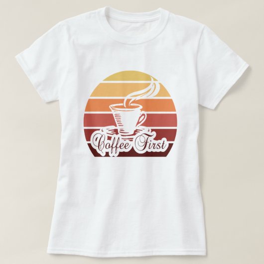 Coffee First Funny Quote Tshirt Gift Top (Design devant)