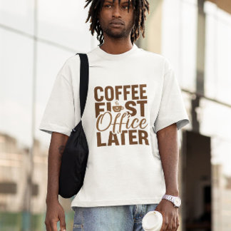 Coffee First Kantoor Later - Funny Work Giftful T-shirt