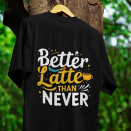 Coffee Funny Giftful T-shirt – Beter latte dan noo