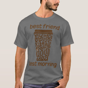 Coffee Gift Funny Coffee is de beste vriend en bes T-shirt