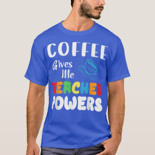 Coffee Gives Me Teacher Powers What Types Of Milk T-shirt