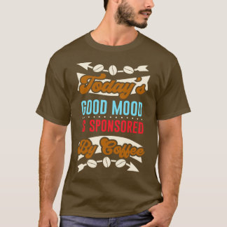 Coffee Good Mood Caffeine Funny Gezegde T-shirt