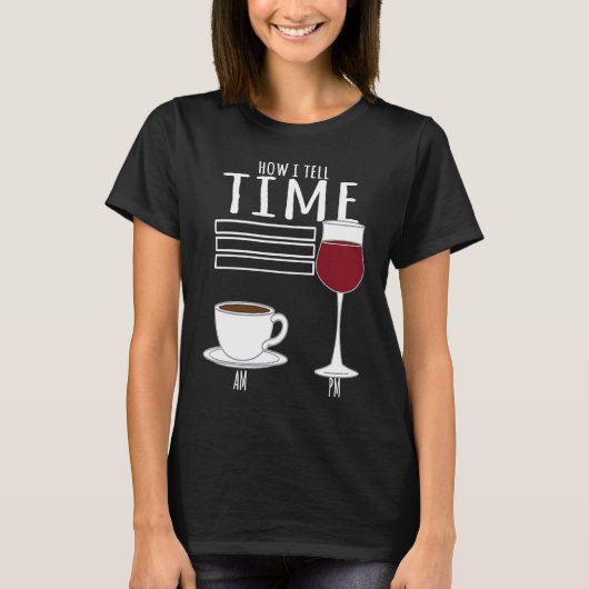 Coffee How I Tell Time Wine Drinker T-shirt (Voorkant)