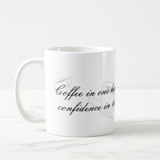 Coffee In One Hand Confidence In The Other Mug (Gauche)