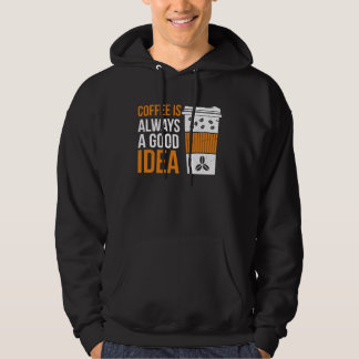 Coffee Is Always A Good Idea Coffee Hoodie