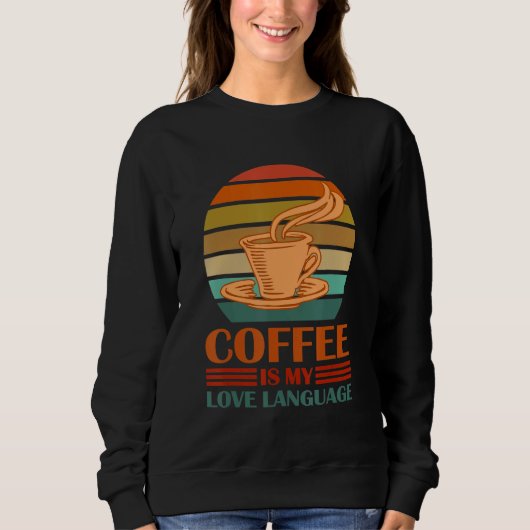 Coffee Is My Love Language Funny Coffee Lovers Dri Trui (Voorkant)