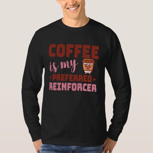Coffee Is My Preferred Reinforcer Behavior Analyst T-shirt (Voorkant)