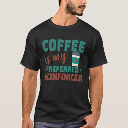 Coffee Is My Preferred Reinforcer Behavior Analyst T-shirt (Voorkant)