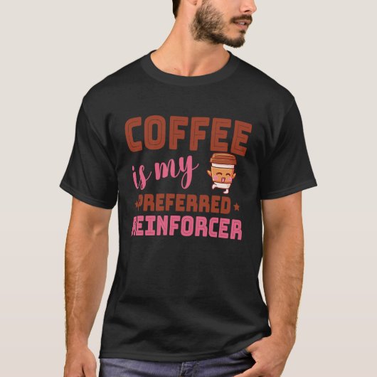 Coffee Is My Preferred Reinforcer Behavior Analyst T-shirt (Voorkant)