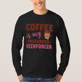 Coffee Is My Preferred Reinforcer Behavior Analyst T-shirt
