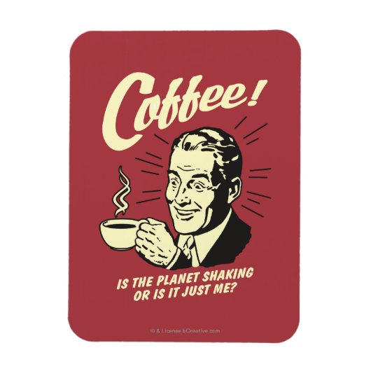 Coffee: Is Planet Shaking Or Just Me Magneet (Verticaal)