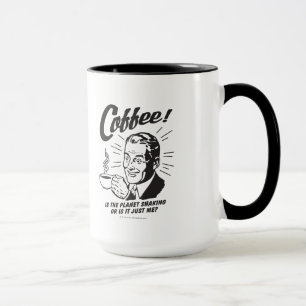 Coffee: Is Planet Shaking Or Just Me Mok