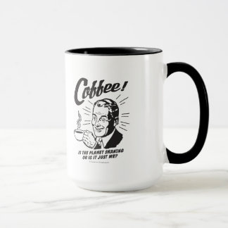 Coffee: Is Planet Shaking Or Just Me Mok