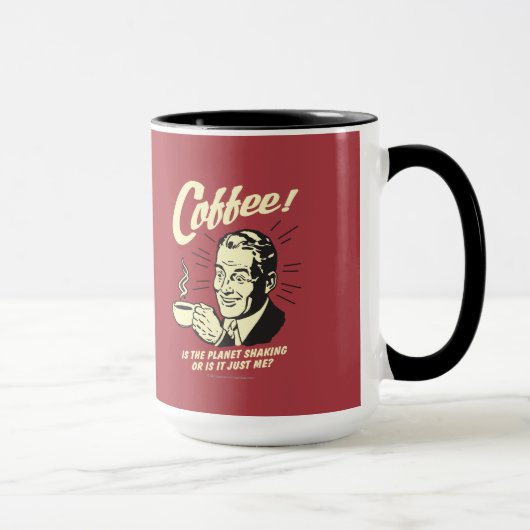 Coffee: Is Planet Shaking Or Just Me Mok (Rechts)