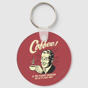 Coffee: Is Planet Shaking Or Just Me Sleutelhanger