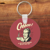 Coffee: Is Planet Shaking Or Just Me Sleutelhanger (Voorkant)
