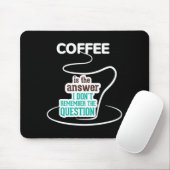 Coffee Is The Answer I Don't Remember The Question Muismat (Met muis)