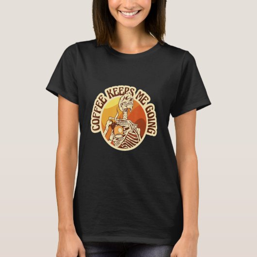 Coffee Keeps Me Going Coffee Drinker Skeleton T-shirt (Voorkant)