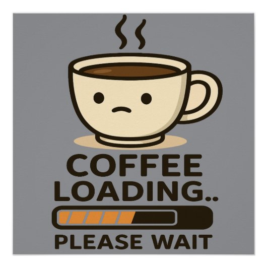 Coffee Loading Please Wait- Funny Morning Caffeine Perfect Poster (Voorkant)