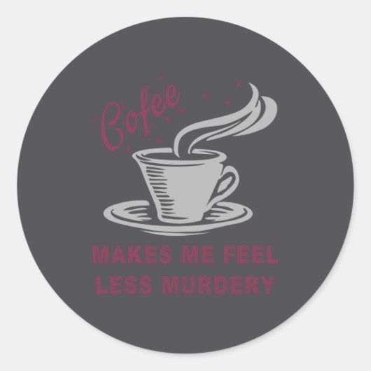 Coffee Makes Me Feel Less Murdery Funny Sarcastic  Ronde Sticker (Voorkant)